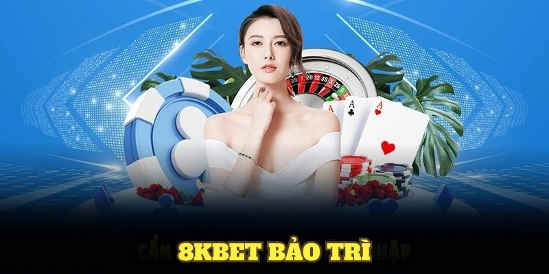 8kbet bảo trì