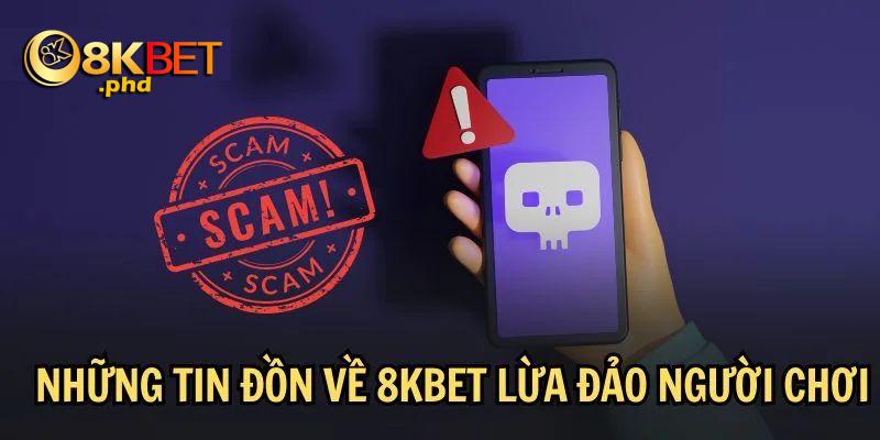 Đôi nét thông tin về tin đồn 8KBET có lừa đảo không