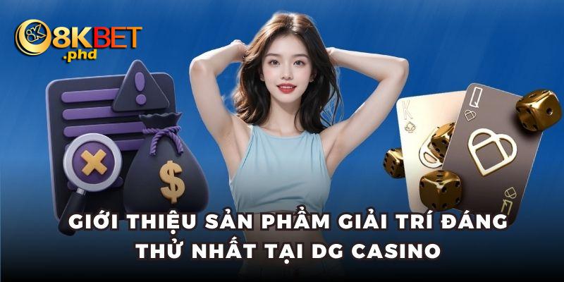 Giới thiệu sản phẩm giải trí đáng thử nhất tại DG Casino