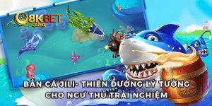 Jili bắn cá tại 8kbet