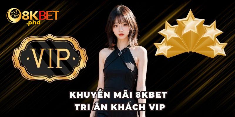 Khuyến mãi 8kbet tri ân khách VIP