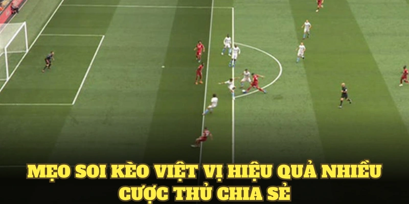 Mẹo soi kèo việt vị hiệu quả nhiều cược thủ chia sẻ