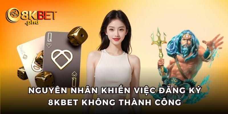 Nguyên nhân khiến việc đăng ký 8kbet không thể thành công