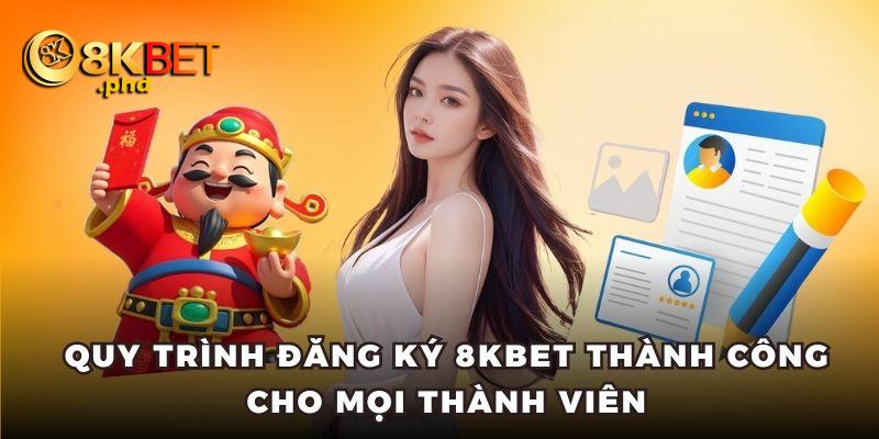 Quy trình đăng ký 8kbet thành công cho mọi thành viên