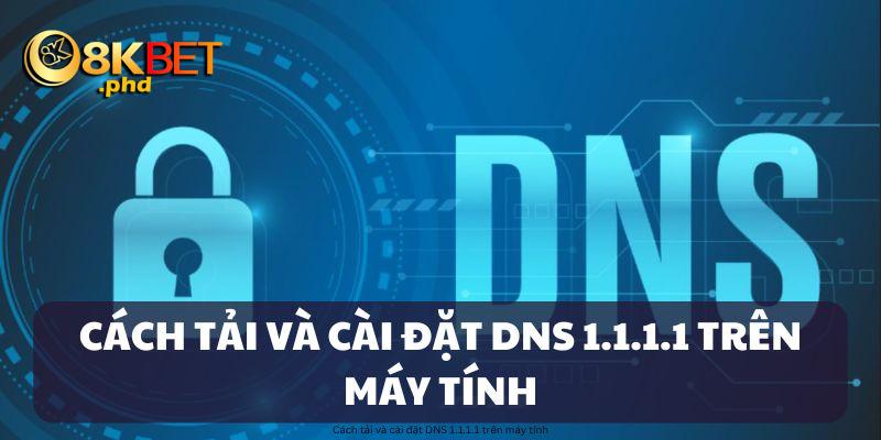 Hướng dẫn tải DNS nhanh chóng