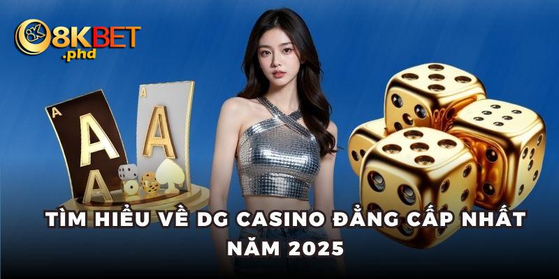 Tìm hiểu về DG Casino đẳng cấp nhất năm 2025