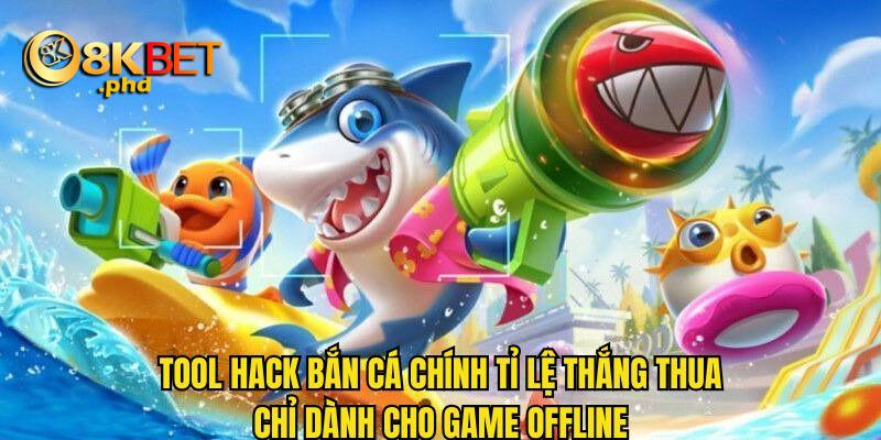 Tool hack bắn cá điều chỉnh tỉ lệ thắng chỉ dùng cho game offline