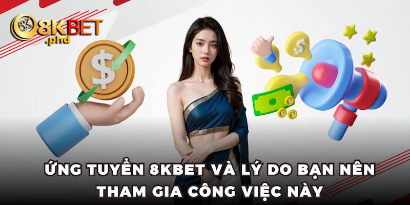 Ứng tuyển 8kbet và lý do bạn nên tham gia công việc này