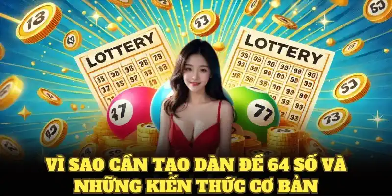 Vì sao cần tạo dàn đề 64 số và những kiến thức cơ bản